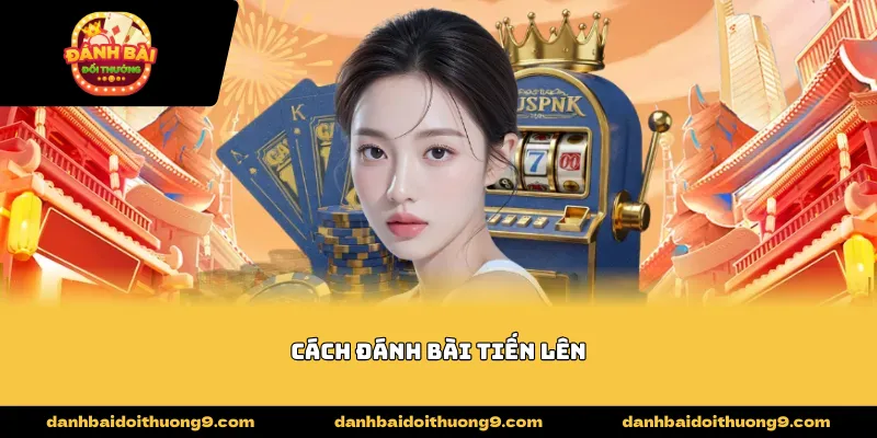 Cách đánh bài tiến lên