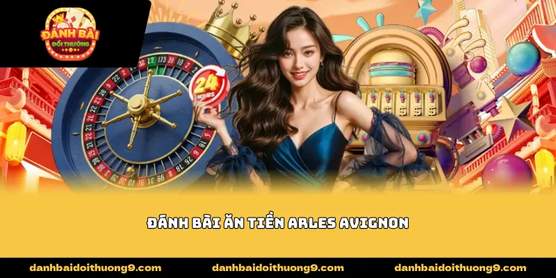 đánh bài ăn tiền arles avignon