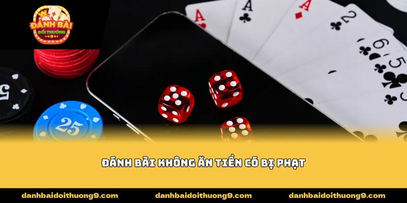 đánh bài không ăn tiền có bị phạt